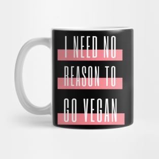 I need no reason to go vegan Mug